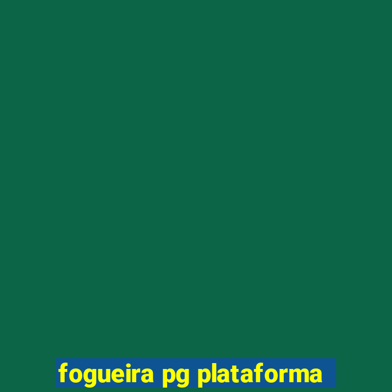 fogueira pg plataforma